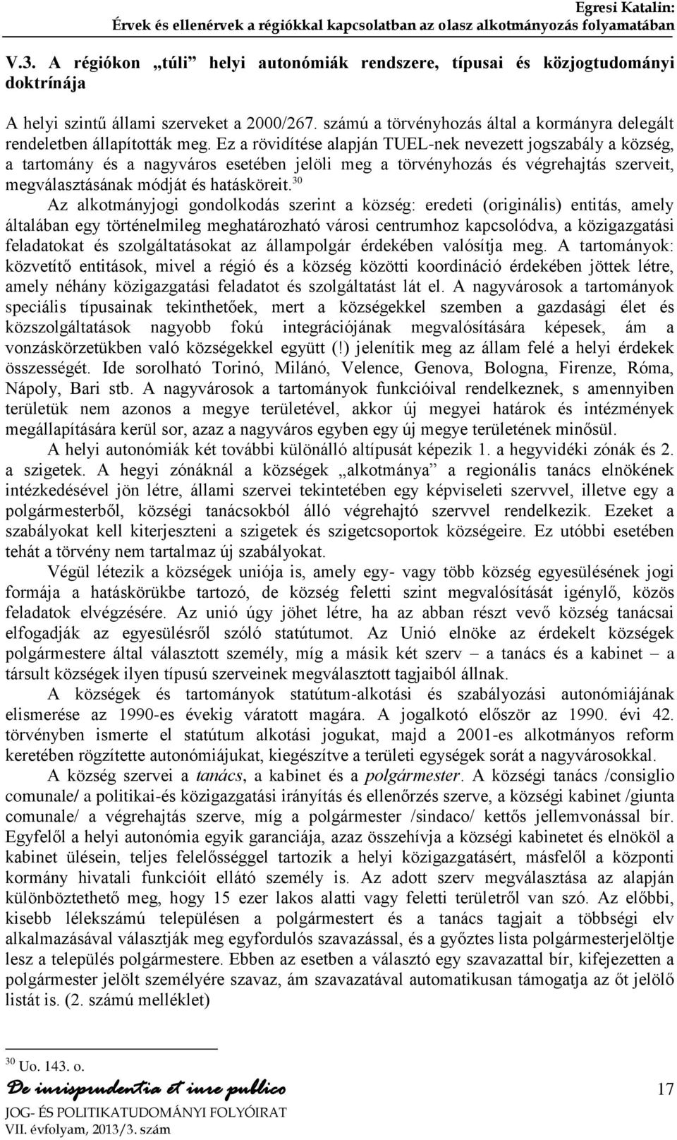 számú a törvényhozás által a kormányra delegált rendeletben állapították meg.