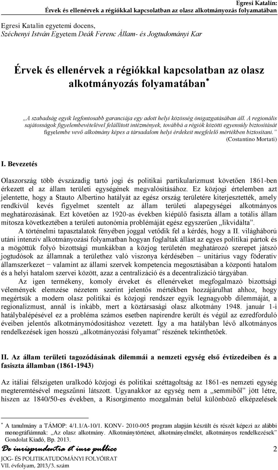 A regionális sajátosságok figyelembevételével felállított intézmények, továbbá a régiók közötti egyensúly biztosítását figyelembe vevő alkotmány képes a társadalom helyi érdekeit megfelelő mértékben