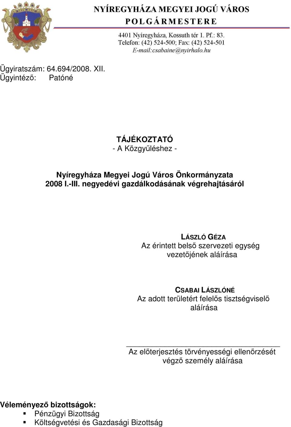 negyedévi gazdálkodásának végrehajtásáról LÁSZLÓ GÉZA Az érintett belső szervezeti egység vezetőjének aláírása
