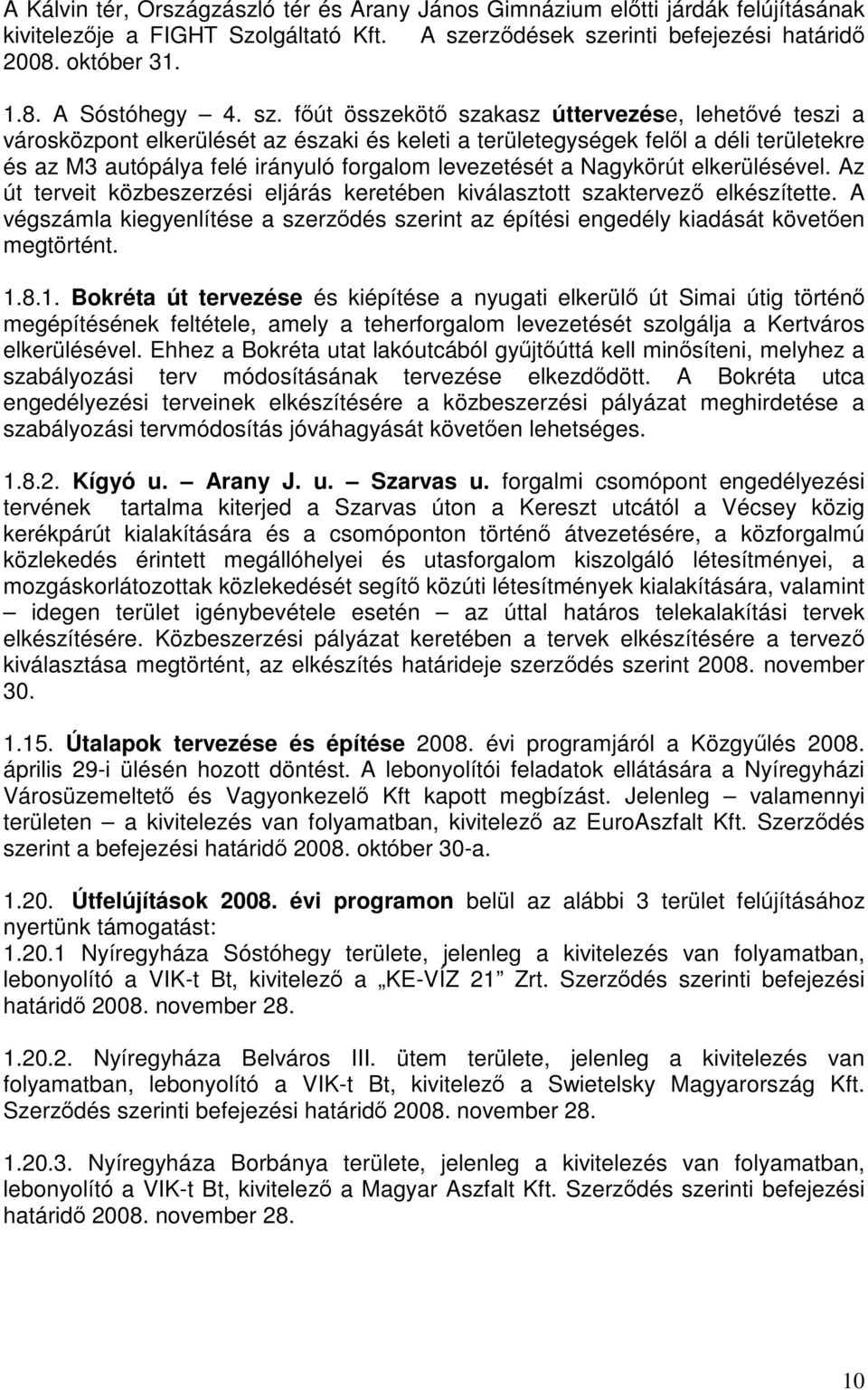 a Nagykörút elkerülésével. Az út terveit közbeszerzési eljárás keretében kiválasztott szaktervező elkészítette.