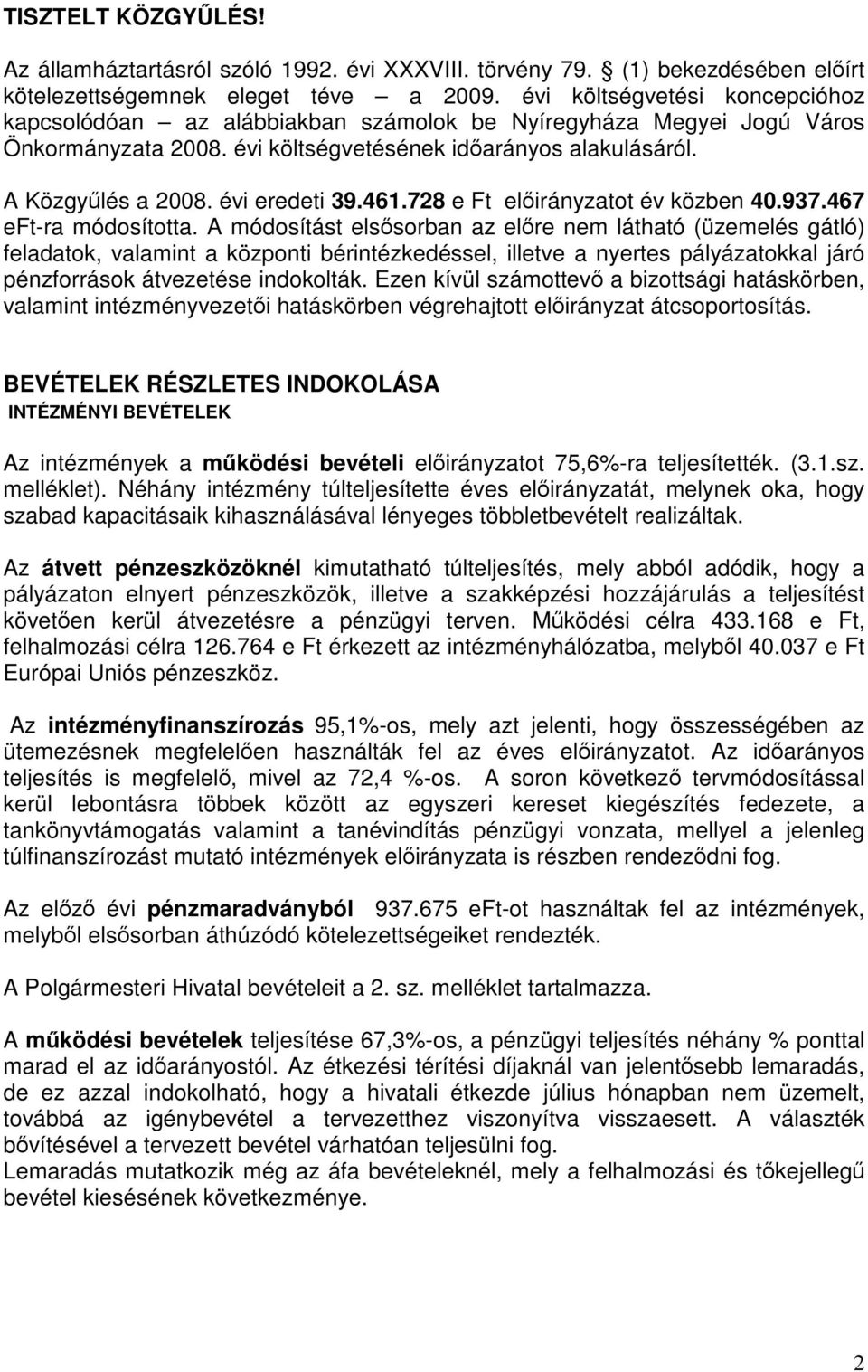 évi eredeti 39.461.728 e Ft előirányzatot év közben 40.937.467 eft-ra módosította.