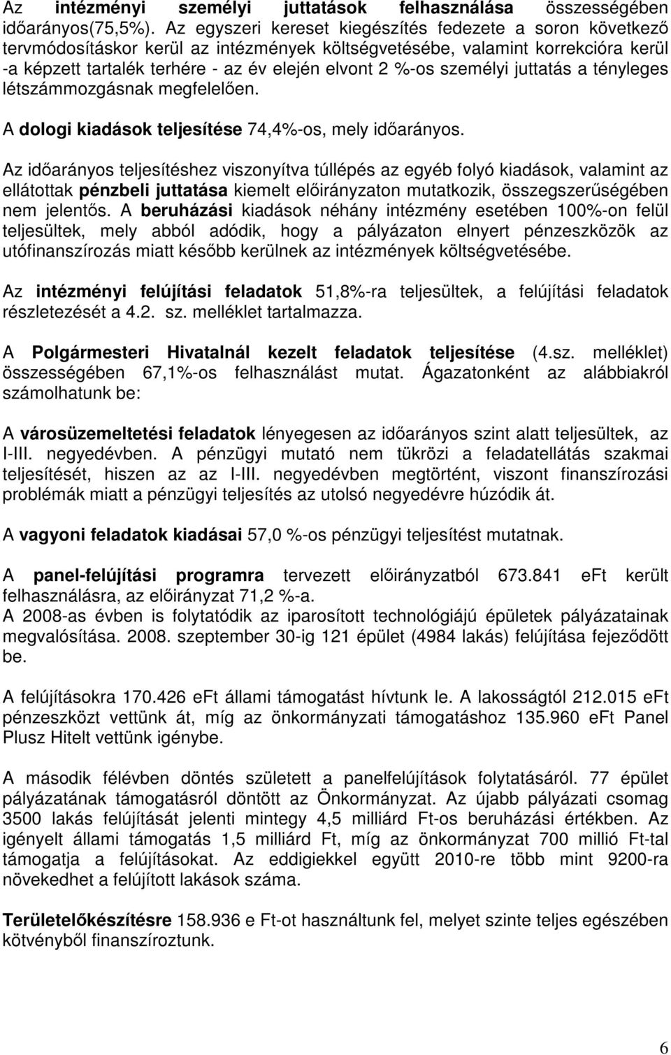 személyi juttatás a tényleges létszámmozgásnak megfelelően. A dologi kiadások teljesítése 74,4%-os, mely időarányos.
