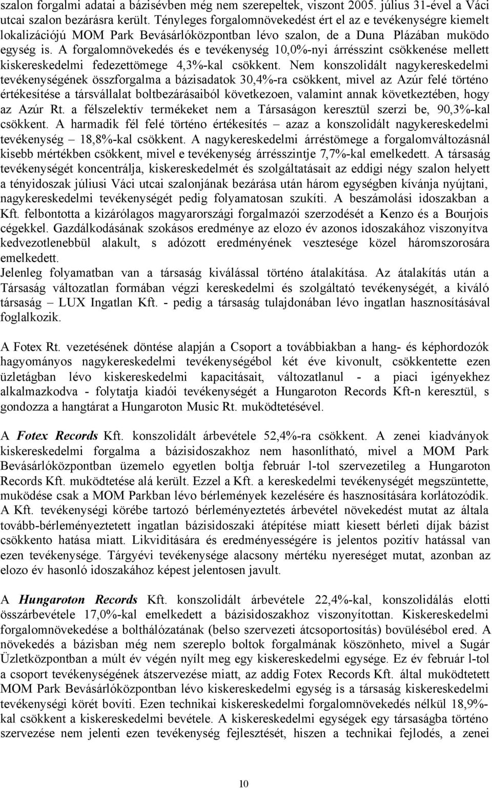 A forgalomnövekedés és e tevékenység 10,0%-nyi árrésszint csökkenése mellett kiskereskedelmi fedezettömege 4,3%-kal csökkent.