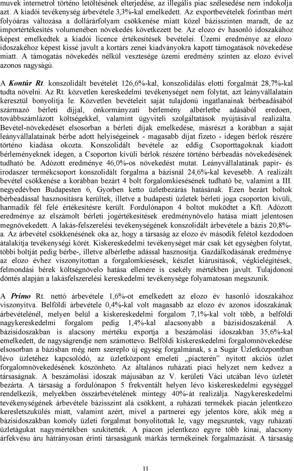 Az elozo év hasonló idoszakához képest emelkedtek a kiadói licence értékesítések bevételei.