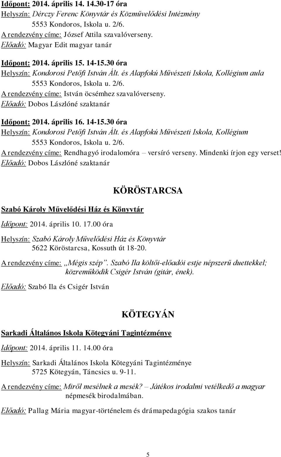 Előadó: Dobos Lászlóné szaktanár Időpont: 2014. április 16. 14-15.30 óra Helyszín: Kondorosi Petőfi István Ált.