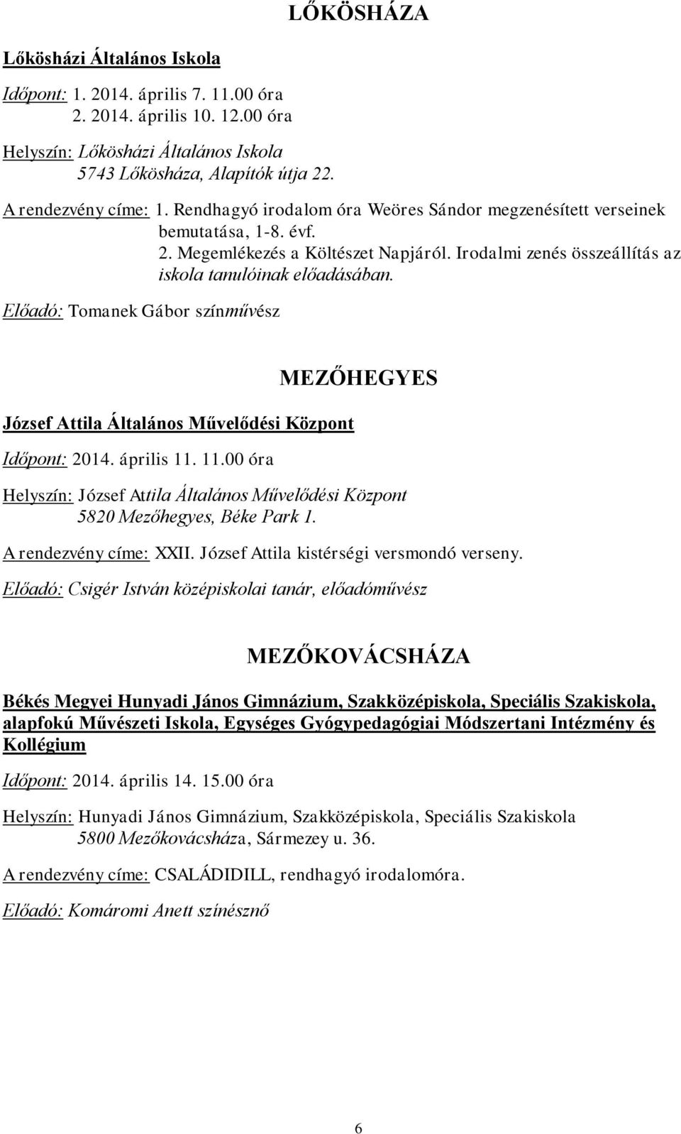 Előadó: Tomanek Gábor színművész József Attila Általános Művelődési Központ Időpont: 2014. április 11.