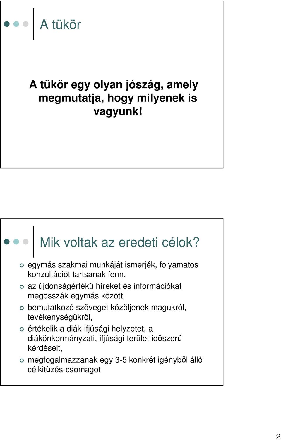 megosszák egymás között, bemutatkozó szöveget közöljenek magukról, tevékenységükrl, értékelik a diák-ifjúsági