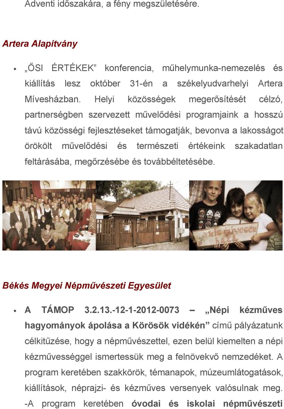 értékeink szakadatlan feltárásába, megőrzésébe és továbbéltetésébe. Békés Megyei Népművészeti Egyesület A TÁMOP 3.2.13.