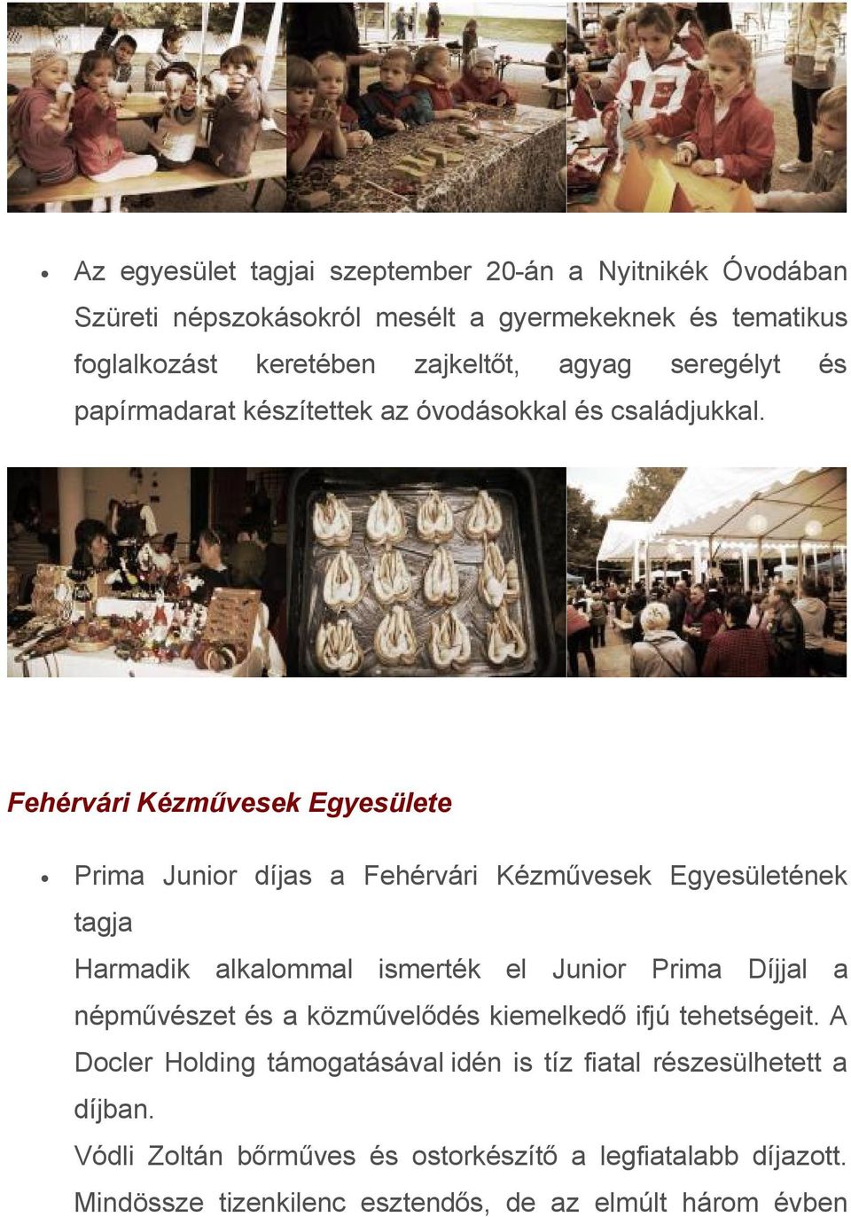 Fehérvári Kézművesek Egyesülete Prima Junior díjas a Fehérvári Kézművesek Egyesületének tagja Harmadik alkalommal ismerték el Junior Prima Díjjal a
