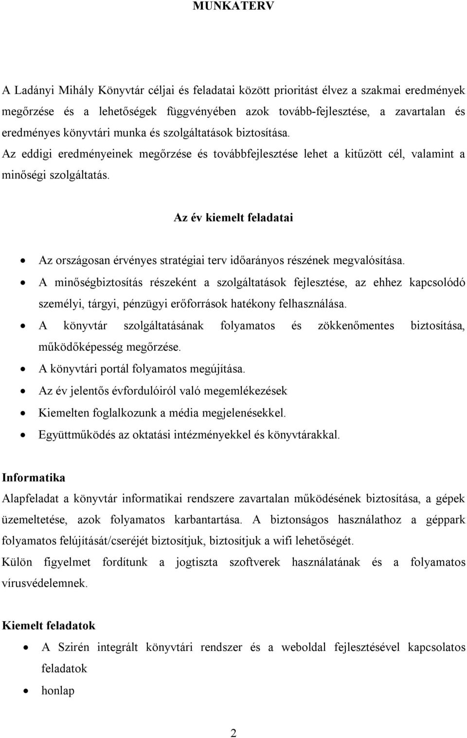 Az év kiemelt feladatai Az országosan érvényes stratégiai terv időarányos részének megvalósítása.