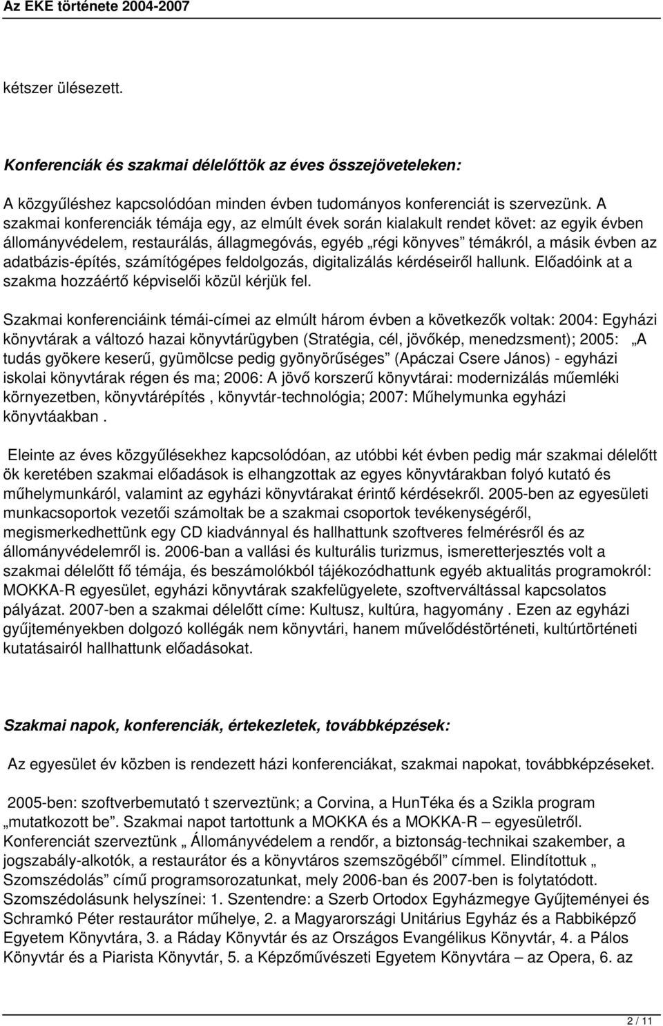 adatbázis-építés, számítógépes feldolgozás, digitalizálás kérdéseiről hallunk. Előadóink at a szakma hozzáértő képviselői közül kérjük fel.
