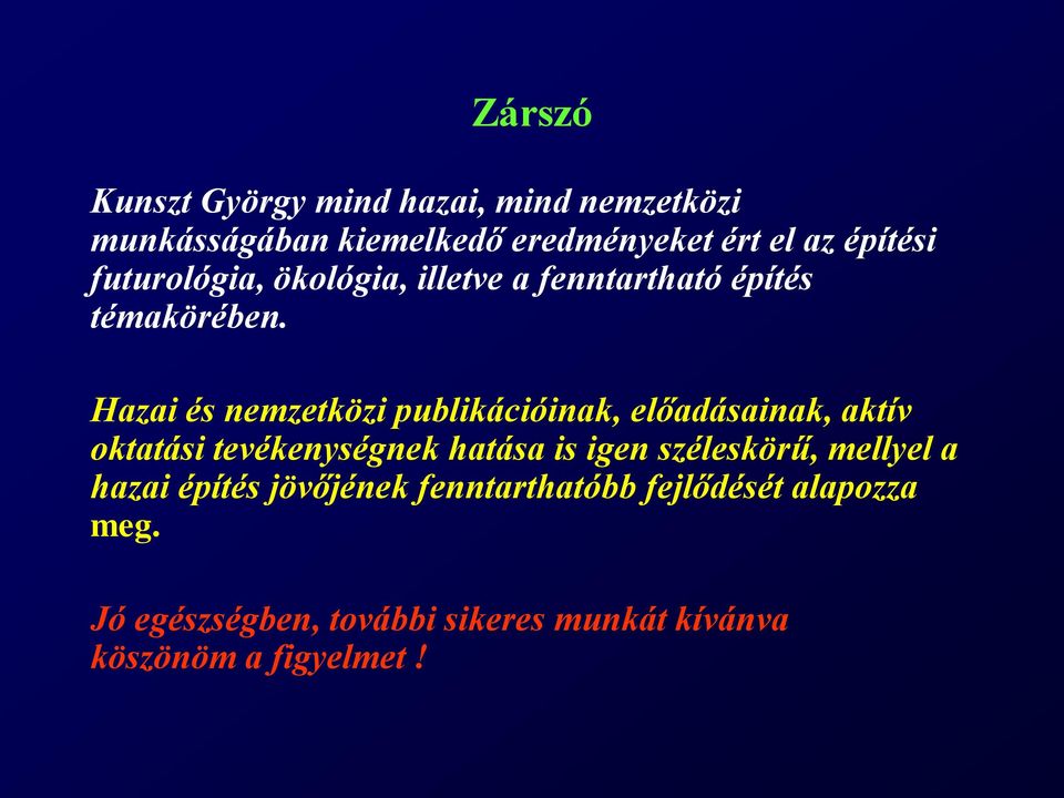 Hazai és nemzetközi publikációinak, előadásainak, aktív oktatási tevékenységnek hatása is igen