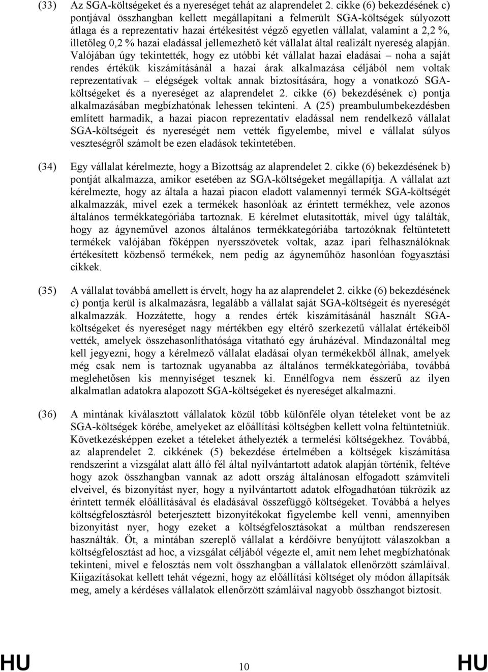 illetőleg 0,2 % hazai eladással jellemezhető két vállalat által realizált nyereség alapján.