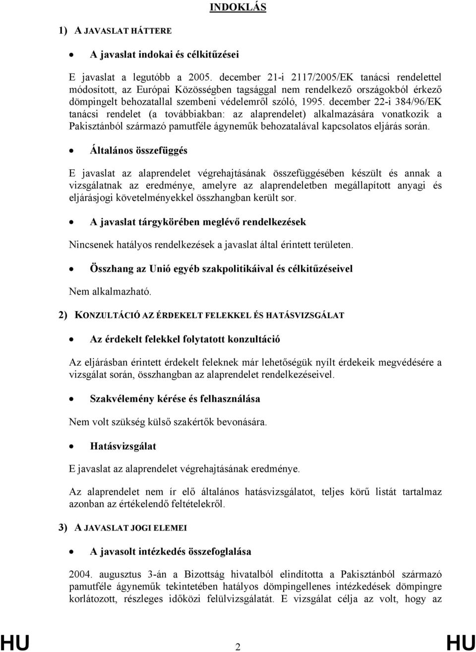december 22-i 384/96/EK tanácsi rendelet (a továbbiakban: az alaprendelet) alkalmazására vonatkozik a Pakisztánból származó pamutféle ágyneműk behozatalával kapcsolatos eljárás során.