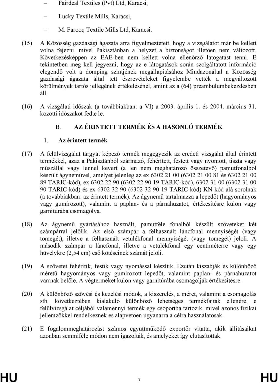 Következésképpen az EAE-ben nem kellett volna ellenőrző látogatást tenni.