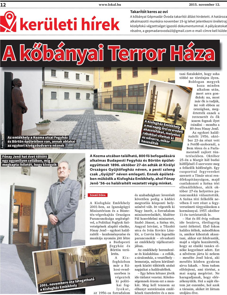 com e-mail-címre kell külden A kőbányai Terror Háza Fotók: Máté Krisztián Az emlékhely a Kozma utcai Fegyház és Börtön épületében van, annak ablakai az egykori kivégzőudvarra néznek Fónay Jenő hat