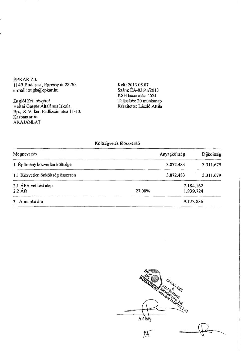 Szám:ÉA-036/l/2013 KSH besorolás: 4521 Teljesítés: 20 munkanap Készítette: László Attila Költségvetés főösszesítő Megnevezés