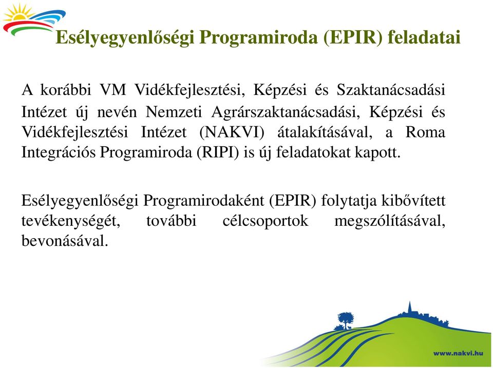 (NAKVI) átalakításával, a Roma Integrációs Programiroda (RIPI) is új feladatokat kapott.