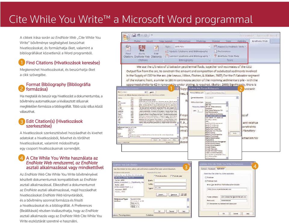 Format Bibliography (Bibliográfia formázása) Ha megtalál és beszúr egy hivatkozást a dokumentumba, a bővítmény automatikusan a kiválasztott stílusnak megfelelően formázza a bibliográfiát.