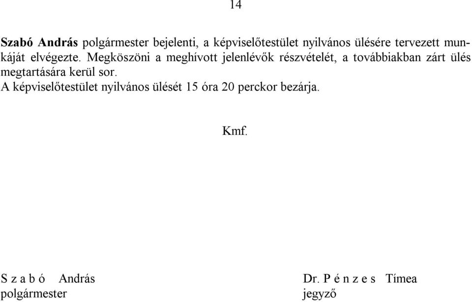 Megköszöni a meghívott jelenlévők részvételét, a továbbiakban zárt ülés