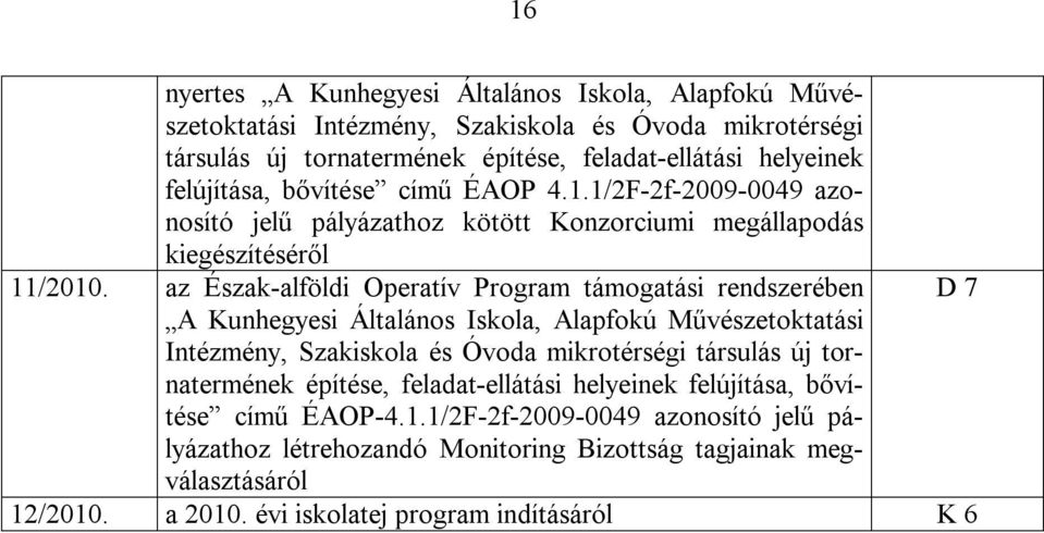 az Észak-alföldi Operatív Program támogatási rendszerében D 7 A Kunhegyesi Általános Iskola, Alapfokú Művészetoktatási Intézmény, Szakiskola és Óvoda mikrotérségi társulás új