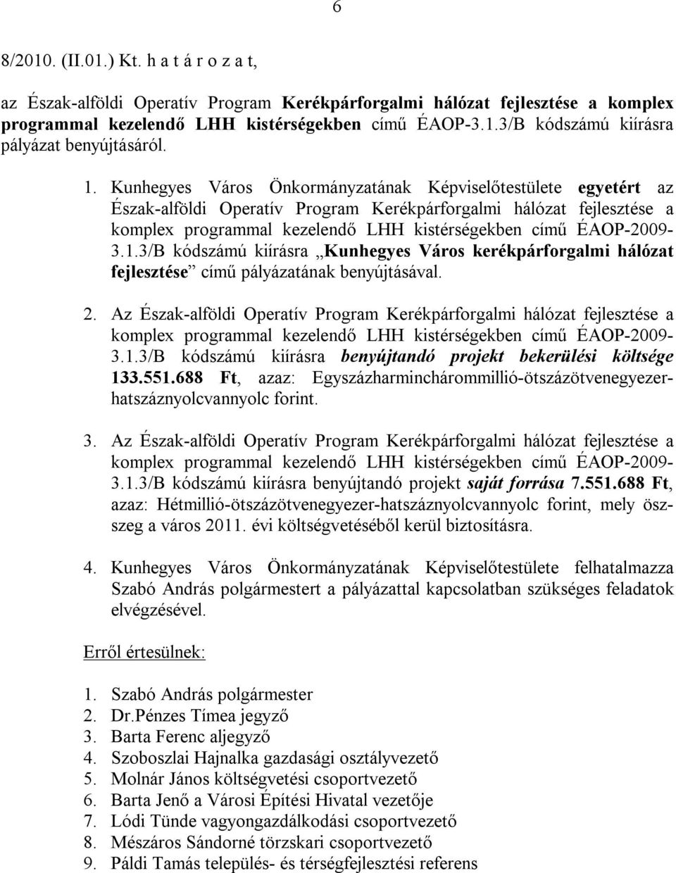 ÉAOP-2009-3.1.3/B kódszámú kiírásra Kunhegyes Város kerékpárforgalmi hálózat fejlesztése című pályázatának benyújtásával. 2.