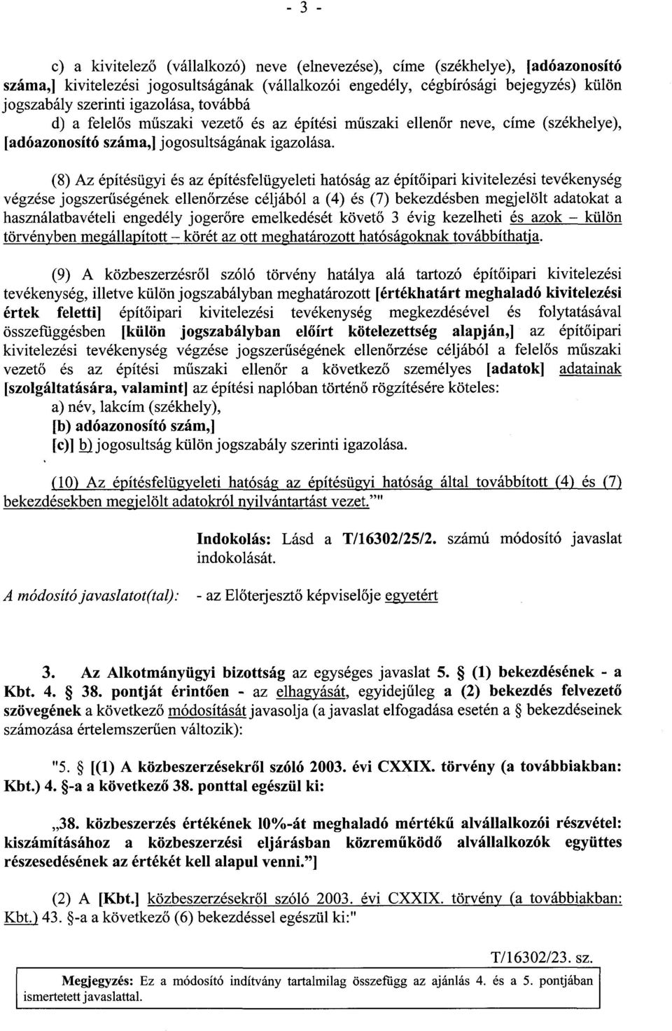 (8) Az építésügyi és az építésfelügyeleti hatóság az építőipari kivitelezési tevékenység végzése jogszerűségének ellenőrzése céljából a (4) és (7) bekezdésben megjelölt adatokat a használatbavételi