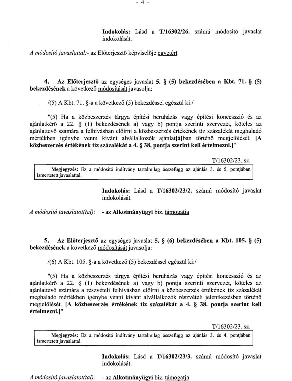 -a a következő (5) bekezdéssel egészül ki :/ "(5) Ha a közbeszerzés tárgya építési beruházás vagy építési koncesszió és az ajánlatkérő a 22.