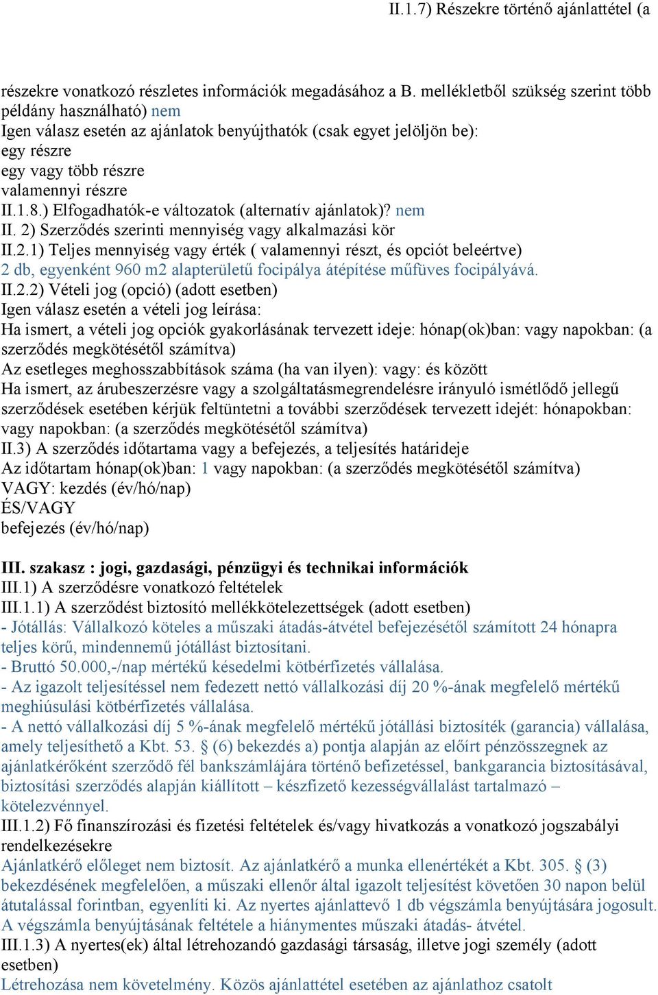 ) Elfogadhatók-e változatok (alternatív ajánlatok)? nem II. 2)