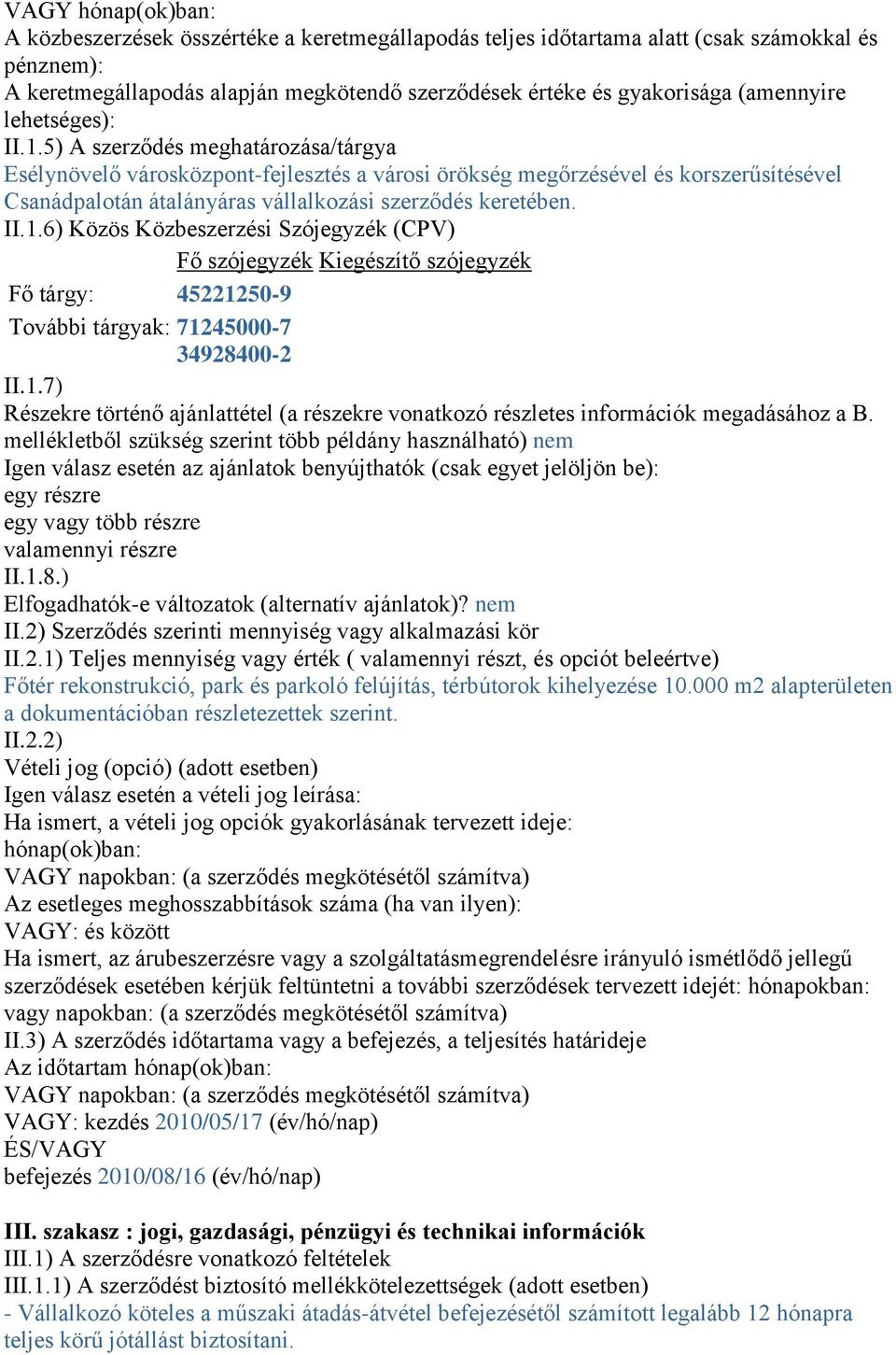 5) A szerződés meghatározása/tárgya Esélynövelő városközpont-fejlesztés a városi örökség megőrzésével és korszerűsítésével Csanádpalotán átalányáras vállalkozási szerződés keretében. II.1.
