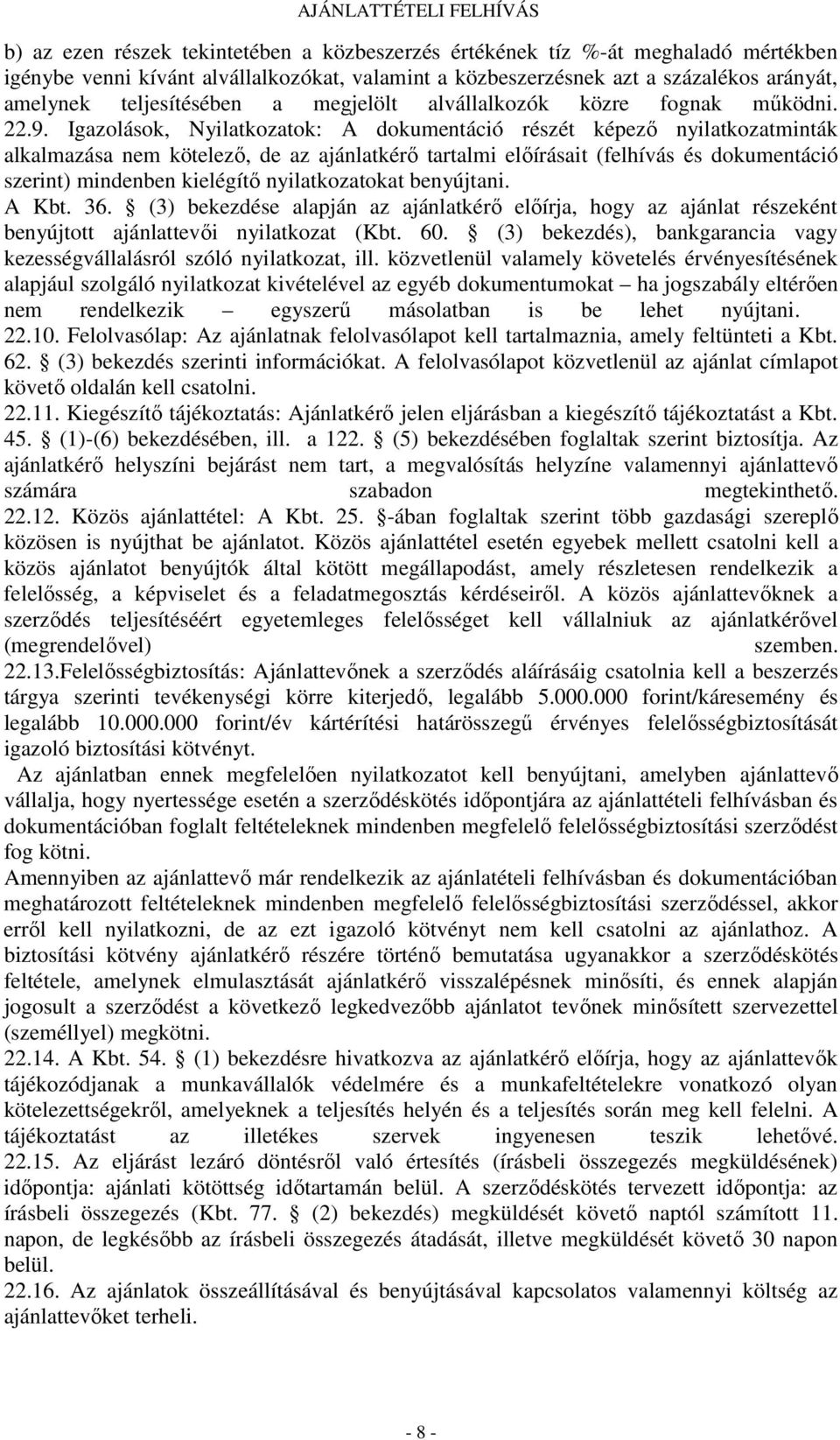 Igazolások, Nyilatkozatok: A dokumentáció részét képező nyilatkozatminták alkalmazása nem kötelező, de az ajánlatkérő tartalmi előírásait (felhívás és dokumentáció szerint) mindenben kielégítő