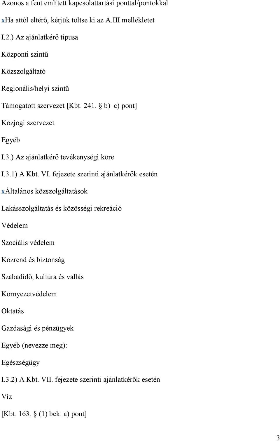 ) Az ajánlatkérő tevékenységi köre I.3.1) A Kbt. VI.