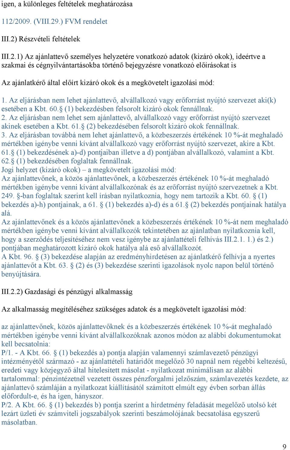 vonatkozó előírásokat is Az ajánlatkérő által előírt kizáró okok és a megkövetelt igazolási mód: 1.