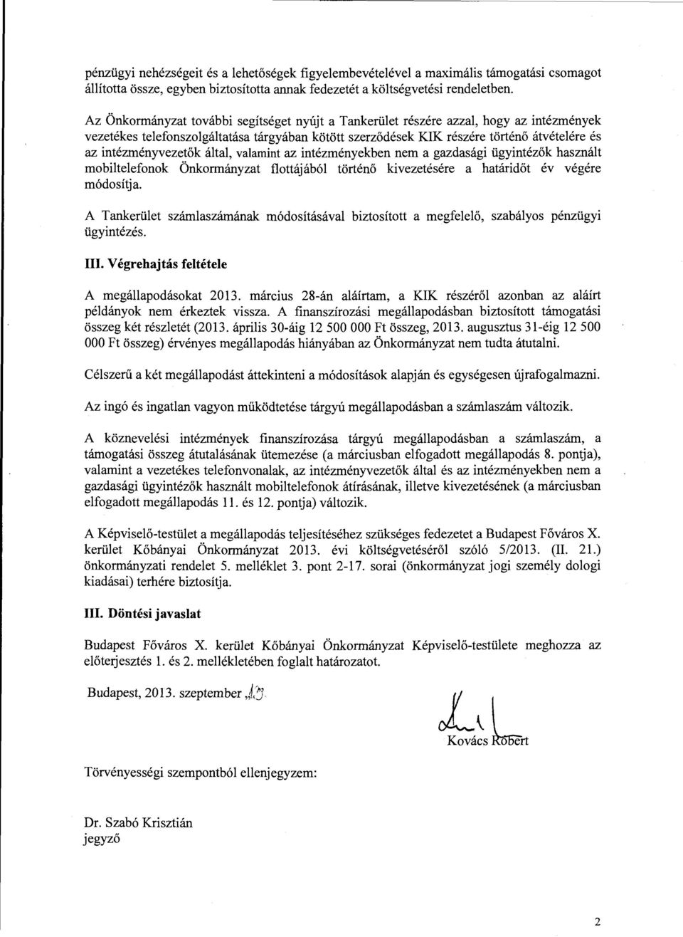 áta, vaamint az intézményekben nem a gazdasági ügyintézők hasznát mobiteefonok Önkormányzat fottájábó történő kivezetésére a határidőt év végére módosítja.