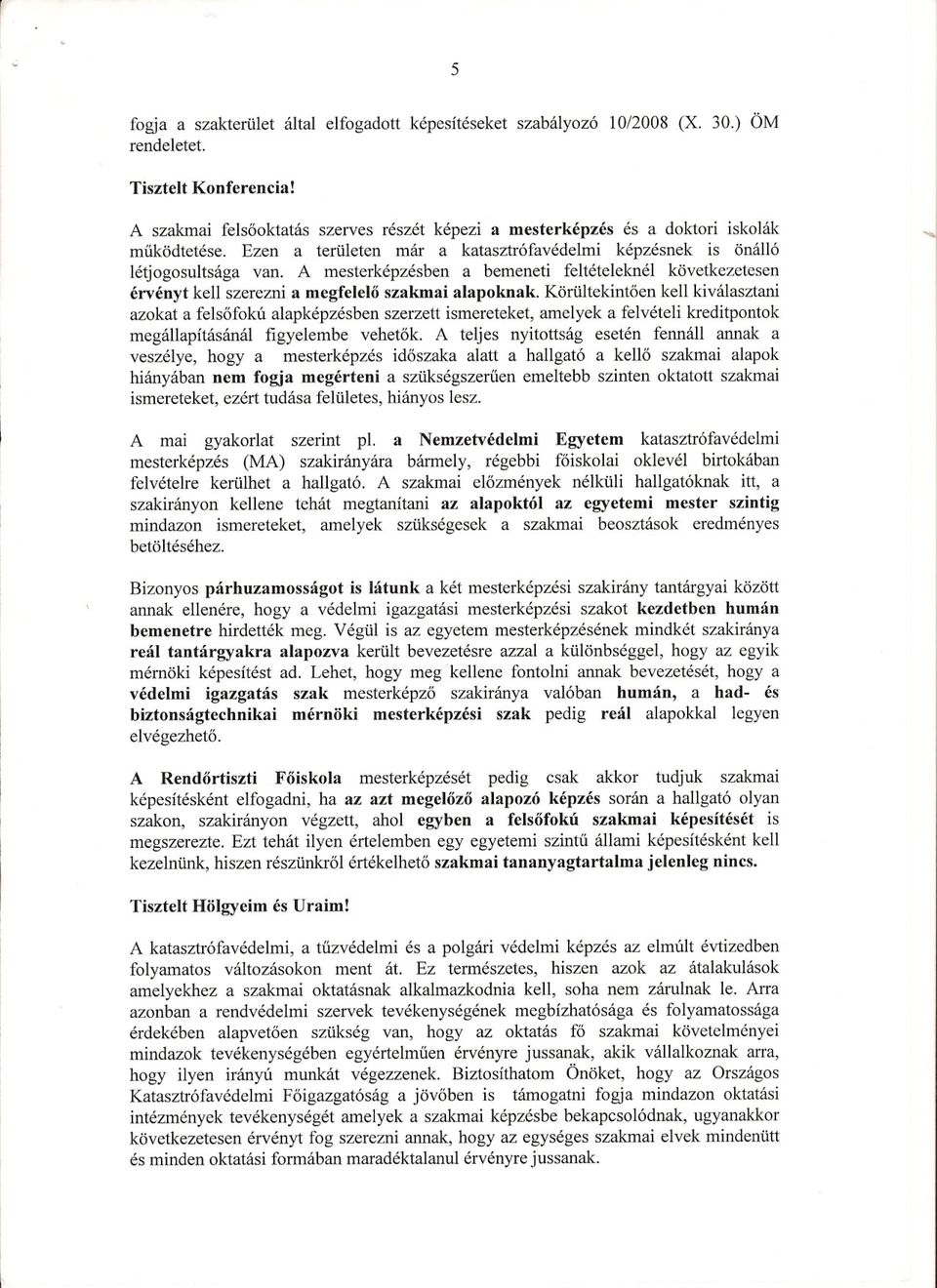 A mesterképzésben a bemeneti feltételeknél következetesen érvényt kell szerezni a megfelelo szakmai alapoknak.