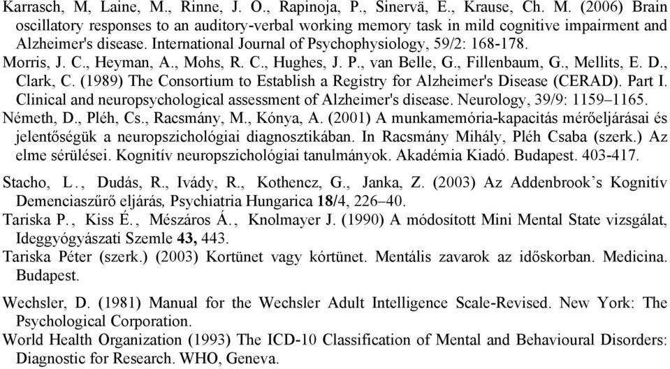 (1989) The Consortium to Establish a Registry for Alzheimer's Disease (CERAD). Part I. Clinical and neuropsychological assessment of Alzheimer's disease. Neurology, 39/9: 1159 1165. Németh, D.