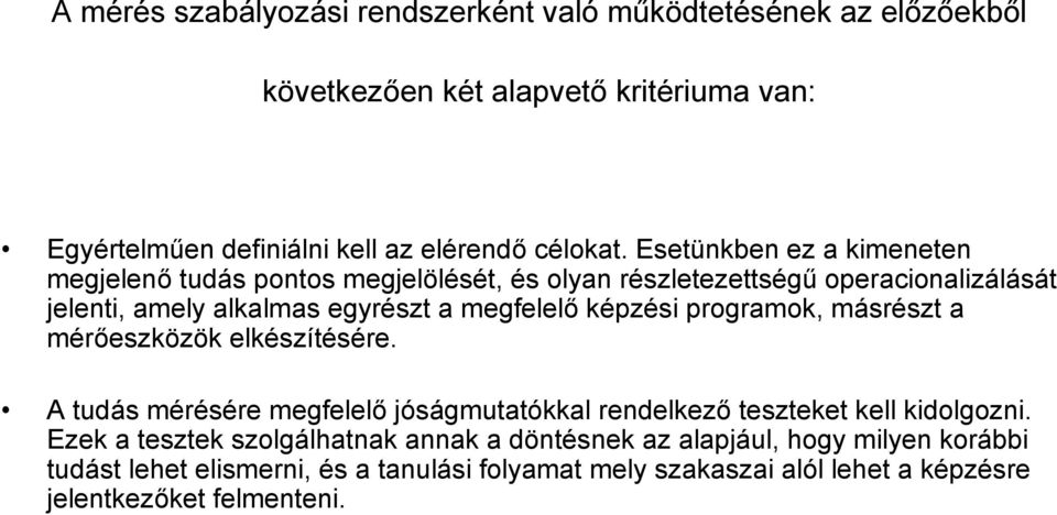 képzési programok, másrészt a mérőeszközök elkészítésére. A tudás mérésére megfelelő jóságmutatókkal rendelkező teszteket kell kidolgozni.