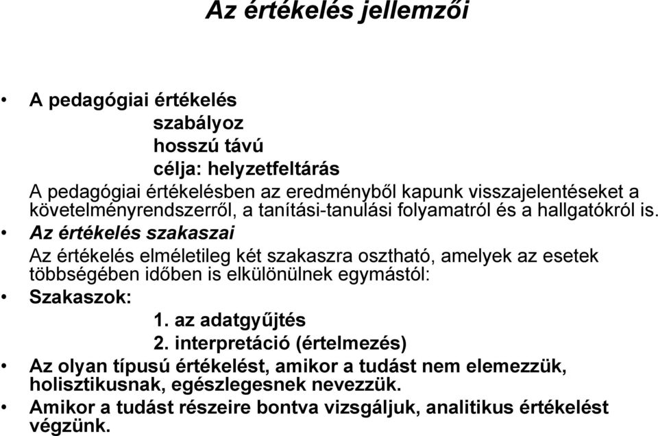 Az értékelés szakaszai Az értékelés elméletileg két szakaszra osztható, amelyek az esetek többségében időben is elkülönülnek egymástól: Szakaszok: 1.