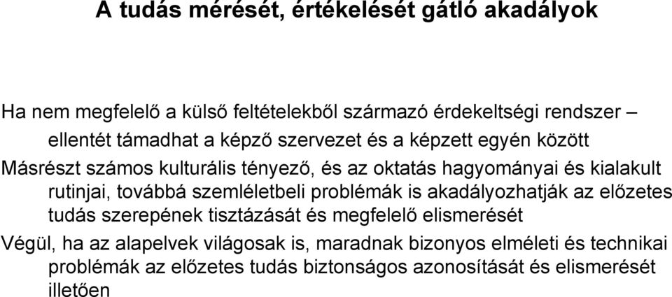 továbbá szemléletbeli problémák is akadályozhatják az előzetes tudás szerepének tisztázását és megfelelő elismerését Végül, ha az