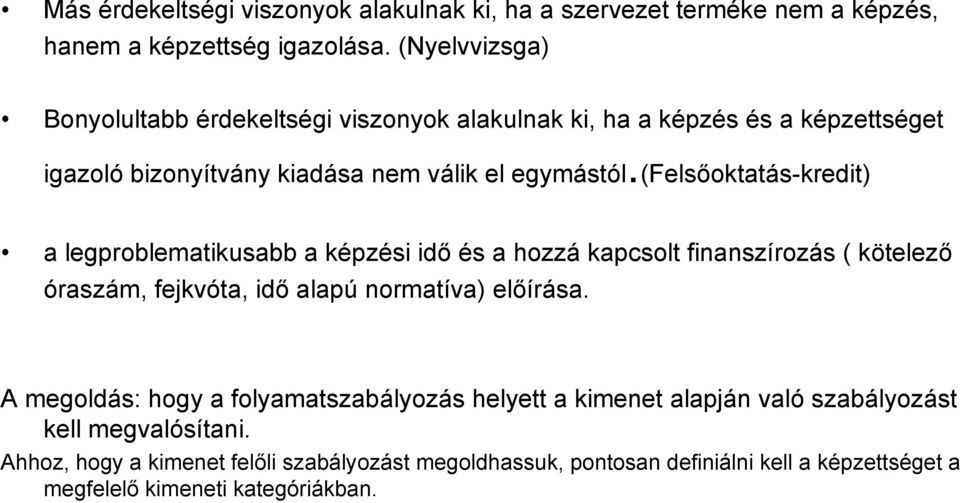 (felsőoktatás-kredit) a legproblematikusabb a képzési idő és a hozzá kapcsolt finanszírozás ( kötelező óraszám, fejkvóta, idő alapú normatíva) előírása.