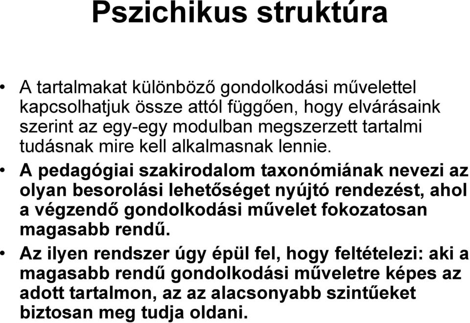 A pedagógiai szakirodalom taxonómiának nevezi az olyan besorolási lehetőséget nyújtó rendezést, ahol a végzendő gondolkodási művelet