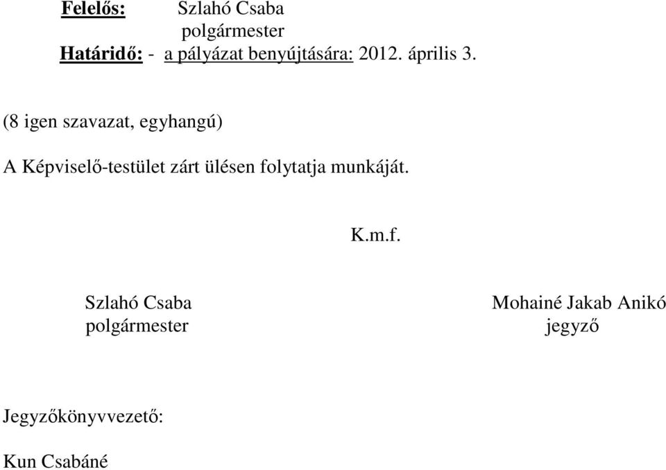 (8 igen szavazat, egyhangú) A Képviselı-testület zárt