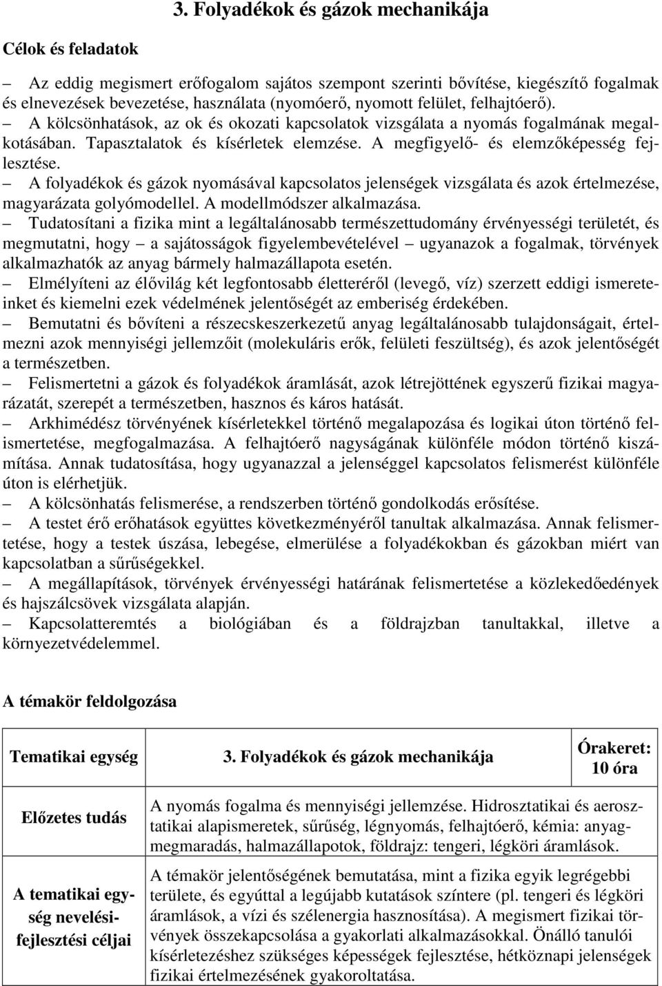 A folyadékok és gázok nyomásával kapcsolatos jelenségek vizsgálata és azok értelmezése, magyarázata golyómodellel. A modellmódszer alkalmazása.