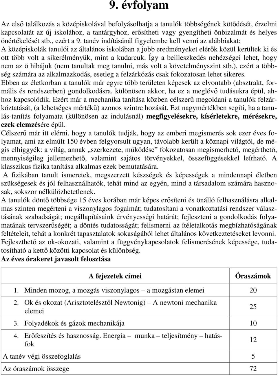 tanév indításánál figyelembe kell venni az alábbiakat: A középiskolák tanulói az általános iskolában a jobb eredményeket elérők közül kerültek ki és ott több volt a sikerélményük, mint a kudarcuk.