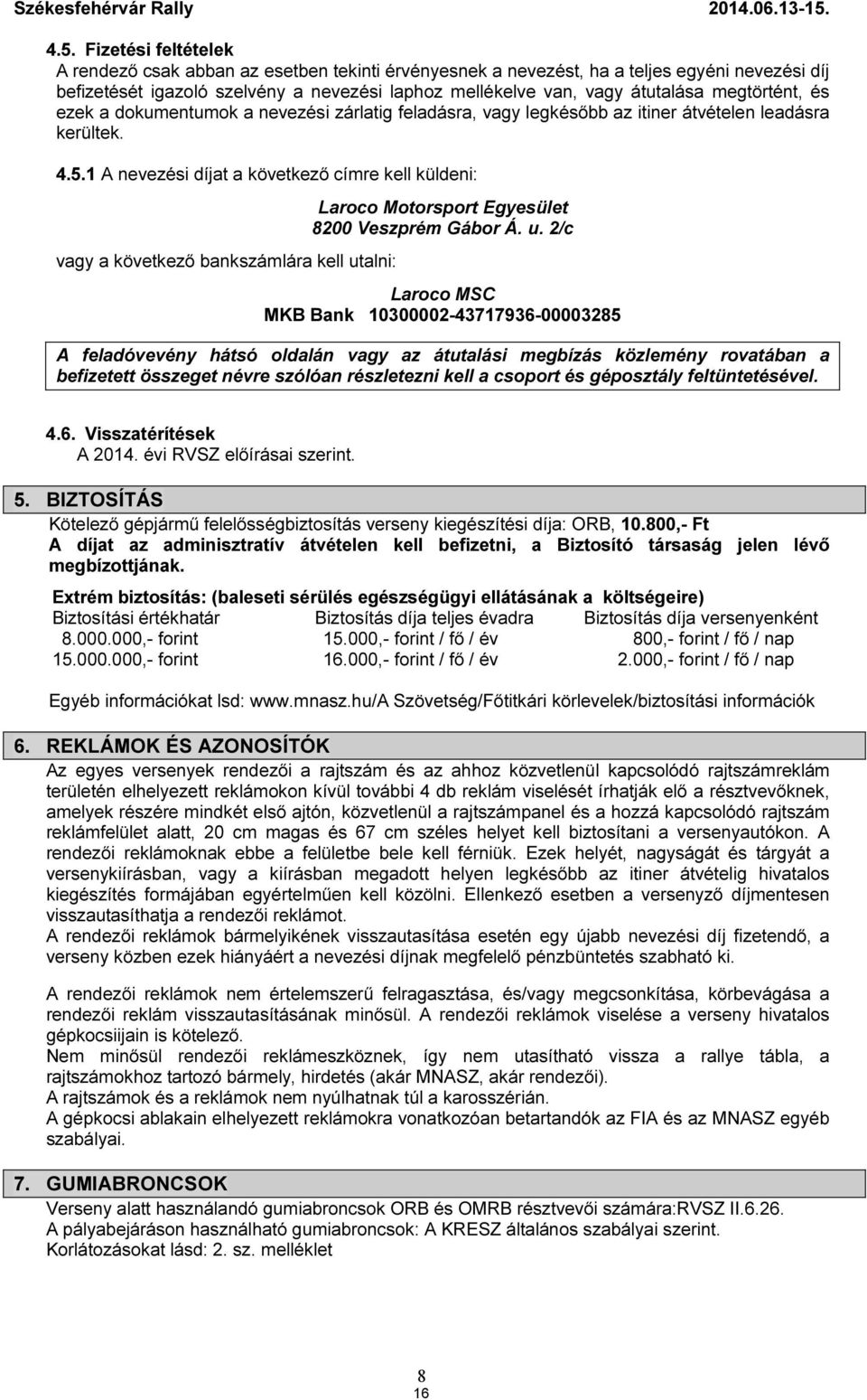 megtörtént, és ezek a dokumentumok a nevezési zárlatig feladásra, vagy legkésőbb az itiner átvételen leadásra kerültek. 4.5.