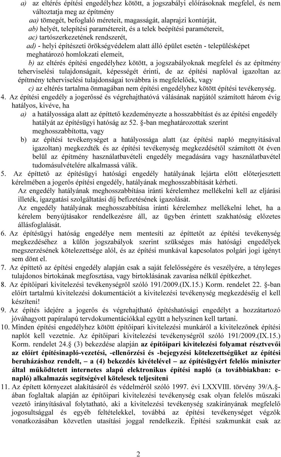 elemeit, b) az eltérés építési engedélyhez kötött, a jogszabályoknak megfelel és az építmény teherviselési tulajdonságait, képességét érinti, de az építési naplóval igazoltan az építmény