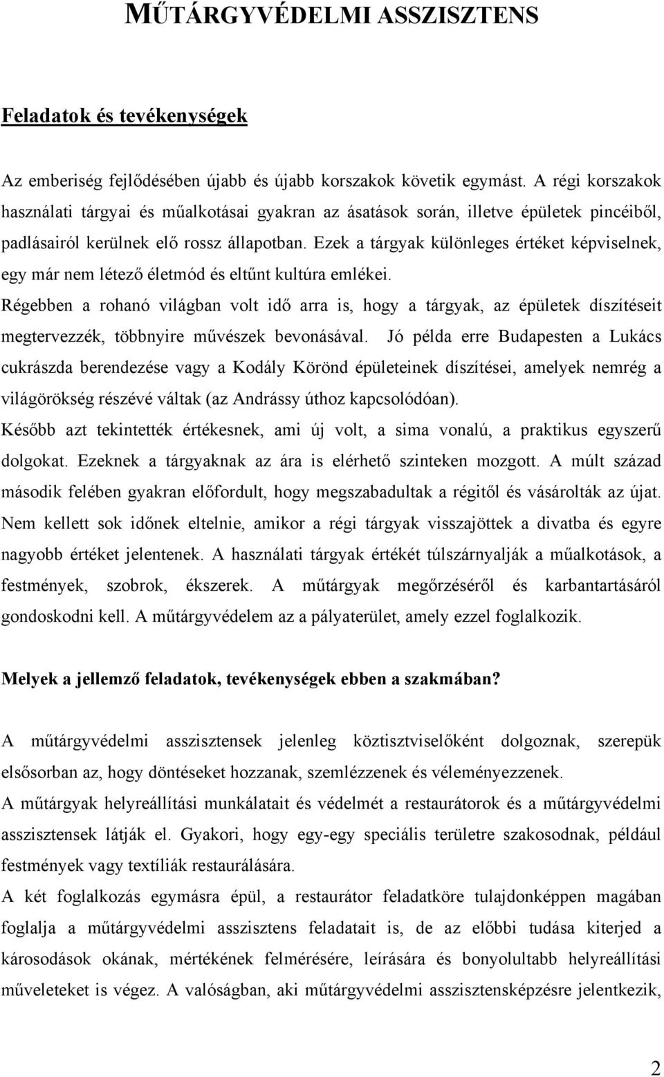 Ezek a tárgyak különleges értéket képviselnek, egy már nem létező életmód és eltűnt kultúra emlékei.