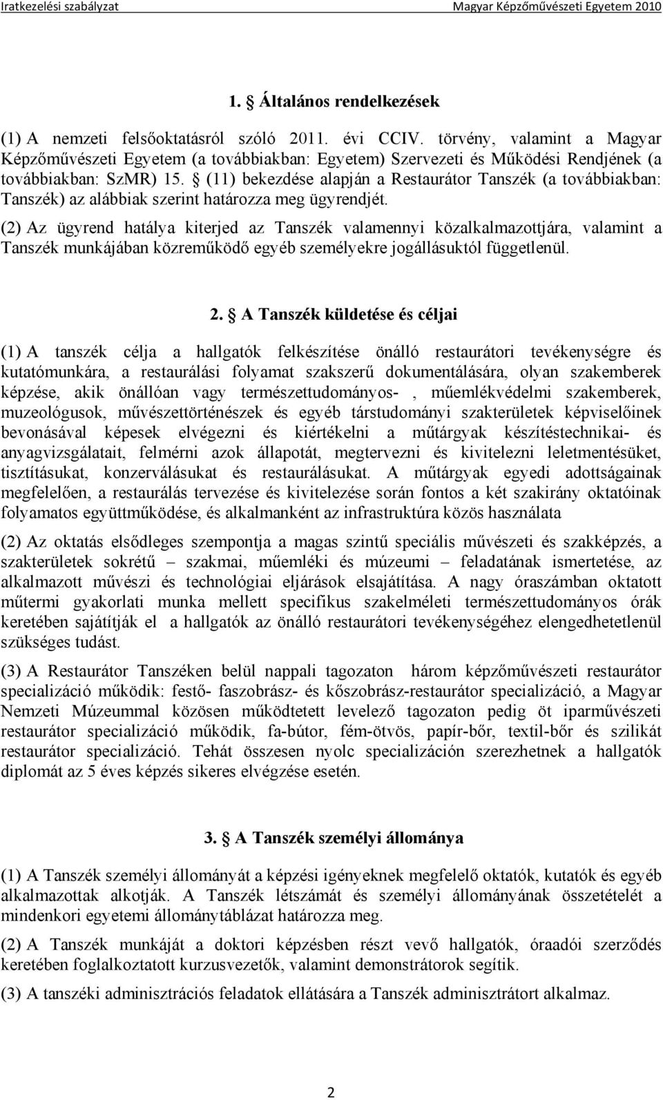 (11) bekezdése alapján a Restaurátor Tanszék (a továbbiakban: Tanszék) az alábbiak szerint határozza meg ügyrendjét.