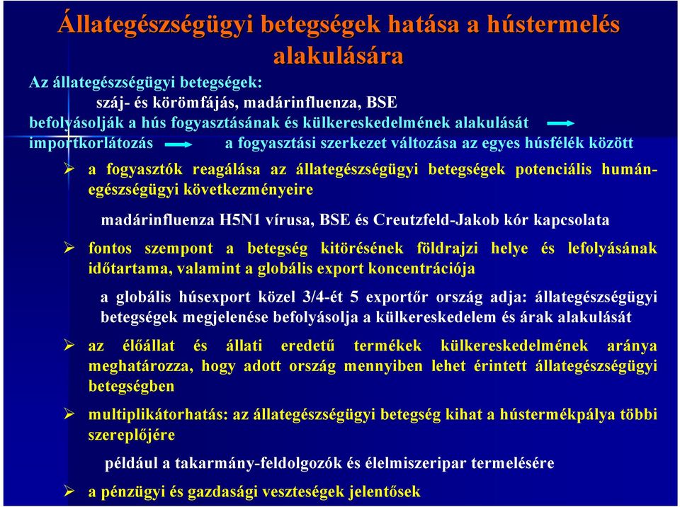 következményeire madárinfluenza H5N1 vírusa, BSE és Creutzfeld-Jakob kór kapcsolata fontos szempont a betegség kitörésének földrajzi helye és lefolyásának időtartama, valamint a globális export