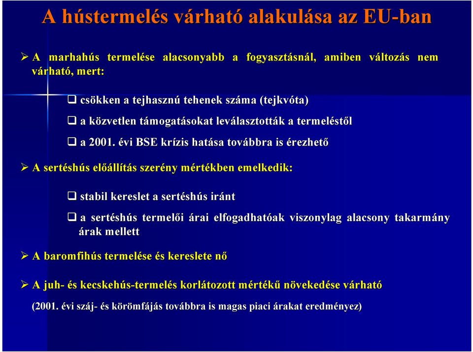 évi BSE krízis zis hatása továbbra is érezhető A sertésh shús s előáll llítás s szerény mértm rtékben emelkedik: stabil kereslet a sertésh shús s iránt a sertésh shús s termelői árai